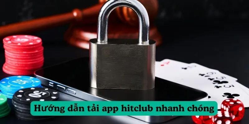 Hướng dẫn tải app Hitclub chi tiết cho Android và iOS